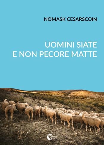 Uomini siate e non pecore matte - Nomask Cesarscoin - Libro Il Seme Bianco 2018, Giglio | Libraccio.it