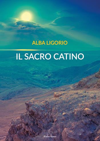 Il sacro catino - Alba Ligorio - Libro Il Seme Bianco 2018, Magnolia | Libraccio.it