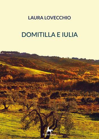 Domitilla e Iulia. Vol. 1 - Laura Lovecchio - Libro Il Seme Bianco 2018, Arenaria | Libraccio.it