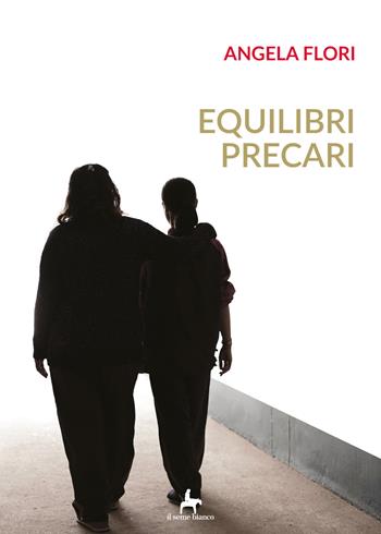 Equilibri precari - Angela Flori - Libro Il Seme Bianco 2018, Gelsomino | Libraccio.it