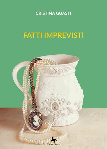 Fatti imprevisti - Cristina Guasti - Libro Il Seme Bianco 2018, Magnolia | Libraccio.it