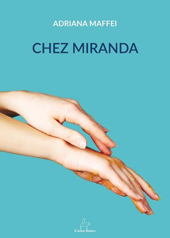 Chez Miranda - Adriana Maffei - Libro Il Seme Bianco 2018, Ranuncolo | Libraccio.it