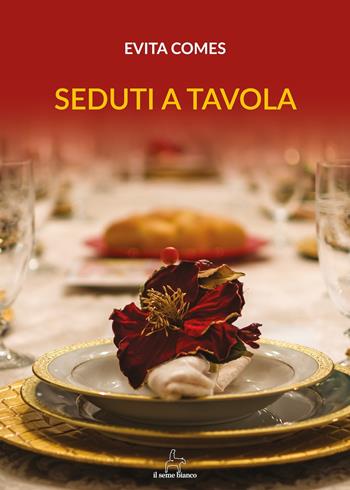 Seduti a tavola - Evita Comes - Libro Il Seme Bianco 2018, Magnolia | Libraccio.it