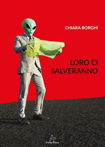 Loro ci salveranno - Chiara Borghi - Libro Il Seme Bianco 2018, Magnolia | Libraccio.it