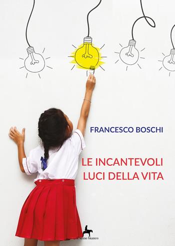 Le incantevoli luci della vita - Francesco Boschi - Libro Il Seme Bianco 2018, Magnolia | Libraccio.it