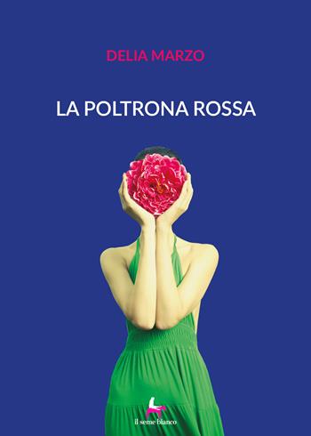 La poltrona rossa - Delia Marzo - Libro Il Seme Bianco 2018, Magnolia | Libraccio.it