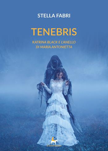 Tenebris. Katrina Black e l'anello di Maria Antonietta - Stella Fabri - Libro Il Seme Bianco 2019, Magnolia | Libraccio.it