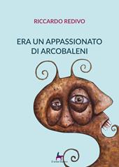 Era un appassionato di arcobaleni