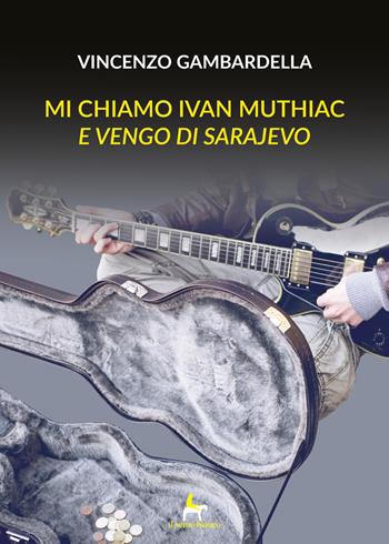 Mi chiamo Ivan Muthiac e vengo di Sarajevo - Vincenzo Gambardella - Libro Il Seme Bianco 2019, Magnolia | Libraccio.it