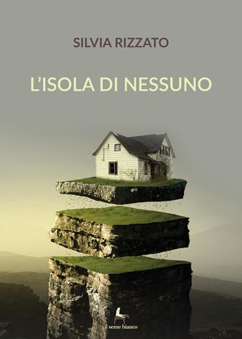 L'isola di nessuno - Silvia Rizzato - Libro Il Seme Bianco 2019, Magnolia | Libraccio.it