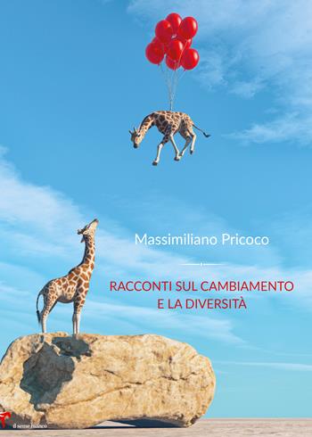 Racconti sul cambiamento e la diversità - Massimiliano Pricoco - Libro Il Seme Bianco 2019, Gelsomino | Libraccio.it