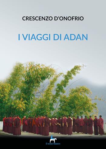 I viaggi di Adan - Crescenzo D'Onofrio - Libro Il Seme Bianco 2019, Magnolia | Libraccio.it