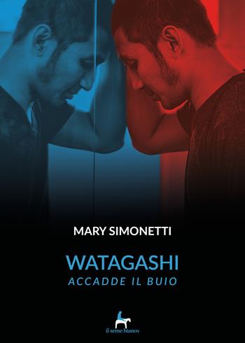 Watagashi. Accadde il buio - Mary Simonetti - Libro Il Seme Bianco 2019, Gelsomino | Libraccio.it