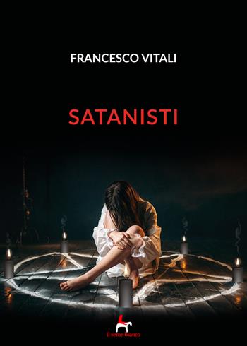Satanisti - Francesco Vitali - Libro Il Seme Bianco 2019, Magnolia | Libraccio.it
