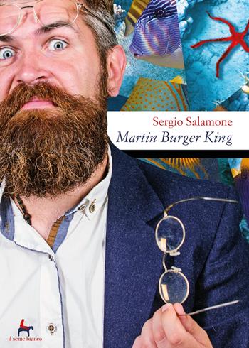 Martin Burger King - Sergio Salamone - Libro Il Seme Bianco 2019, Magnolia | Libraccio.it