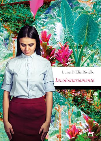 Involontariamente - Luisa D'Elia Riviello - Libro Il Seme Bianco 2019, Magnolia | Libraccio.it