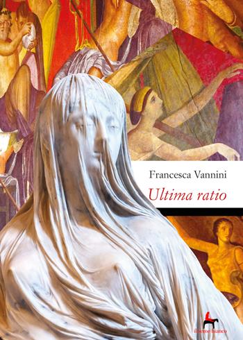 Ultima ratio. Morte di una vergine vestale alla corte - Francesca Vannini - Libro Il Seme Bianco 2019, Arenaria | Libraccio.it