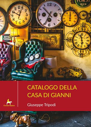 Catalogo della casa di Gianni. E altri racconti calabri - Giuseppe Tripodi - Libro Il Seme Bianco 2019, Gelsomino | Libraccio.it