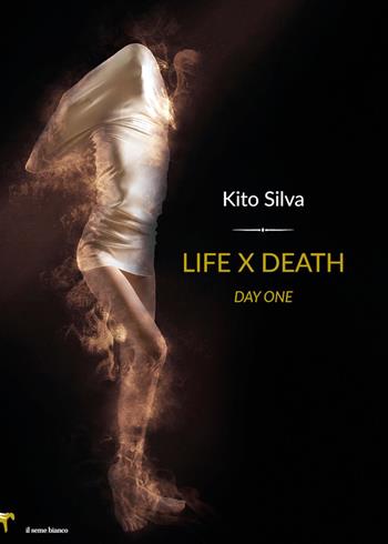 Life x death. Day one. Ediz. italiana - Silva Kito - Libro Il Seme Bianco 2019, Magnolia | Libraccio.it