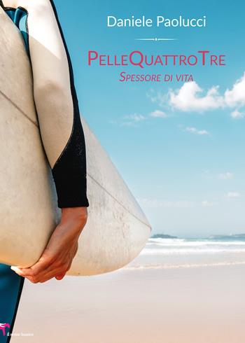 Pellequattrotre. Spessore di vita - Daniele Paolucci - Libro Il Seme Bianco 2019, Magnolia | Libraccio.it