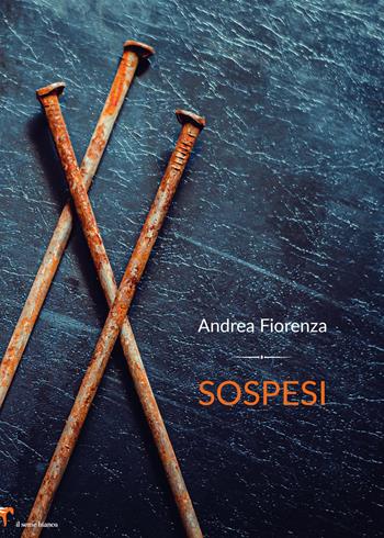 Sospesi - Andrea Fiorenza - Libro Il Seme Bianco 2019, Magnolia | Libraccio.it
