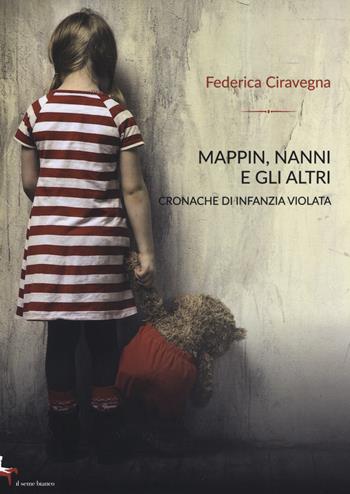Mappin, Nanni e gli altri. Cronache di infanzia violata - Federica Ciravegna - Libro Il Seme Bianco 2019, Magnolia | Libraccio.it