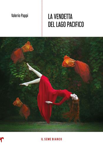 La vendetta del lago Pacifico - Valerio Pappi - Libro Il Seme Bianco 2019, Magnolia | Libraccio.it