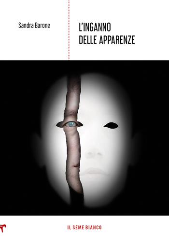 L'inganno delle apparenze - Sandra Barone - Libro Il Seme Bianco 2020, Magnolia | Libraccio.it