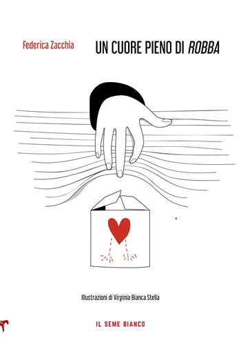 Un cuore pieno di «robba» - Federica Zacchia - Libro Il Seme Bianco 2020, Magnolia | Libraccio.it
