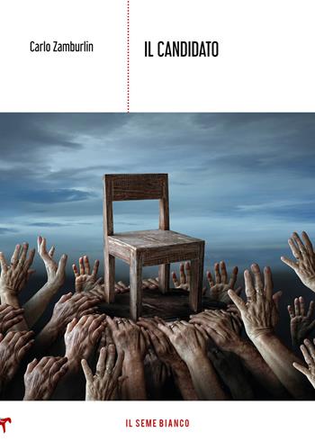 Il candidato - Carlo Zamburlin - Libro Il Seme Bianco 2021, Magnolia | Libraccio.it