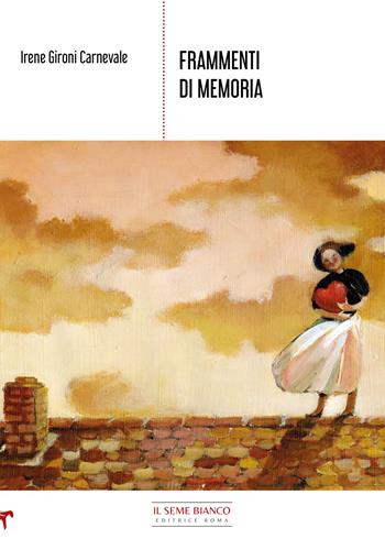 Frammenti di memoria - Irene Gironi Carnevale - Libro Il Seme Bianco 2021, Gelsomino | Libraccio.it
