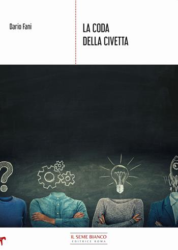 La coda della civetta. Spunti per scoprire i segreti dell'azione consapevole - Dario Fani - Libro Il Seme Bianco 2022, Giglio | Libraccio.it