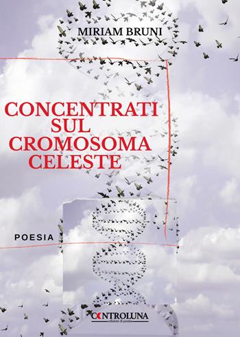 Concentrati sul cromosoma celeste - Miriam Bruni - Libro Il Seme Bianco 2022 | Libraccio.it