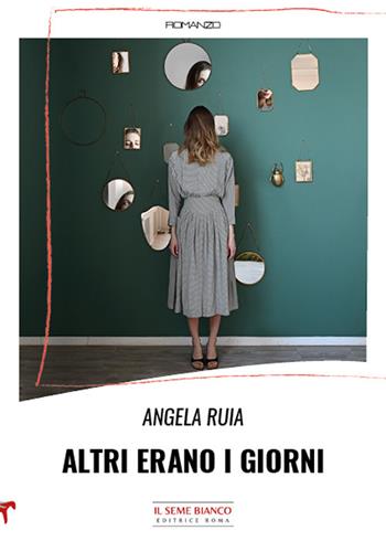 Altri erano i giorni - Angela Ruia - Libro Il Seme Bianco 2022, Magnolia | Libraccio.it
