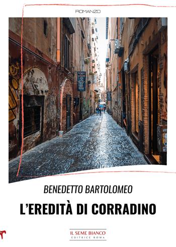 L'eredità di Corradino - Benedetto Bartolomeo - Libro Il Seme Bianco 2022, Magnolia | Libraccio.it
