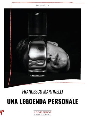 Una leggenda personale - Francesco Martinelli - Libro Il Seme Bianco 2022, Magnolia | Libraccio.it