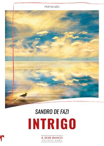Intrigo - Sandro De Fazi - Libro Il Seme Bianco 2023, Magnolia | Libraccio.it