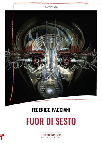 Fuor di sesto - Federico Pacciani - Libro Il Seme Bianco 2023, Magnolia | Libraccio.it