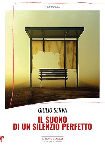 Il suono di un silenzio perfetto - Giulio Serva - Libro Il Seme Bianco 2024, Magnolia | Libraccio.it