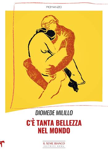 C'è tanta bellezza nel mondo - Diomede Milillo - Libro Il Seme Bianco 2024, Magnolia | Libraccio.it