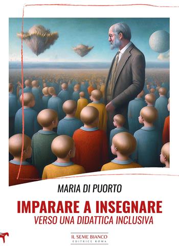 Imparare a insegnare. Verso una didattica inclusiva - Maria Di Puorto - Libro Il Seme Bianco 2024, Magnolia | Libraccio.it