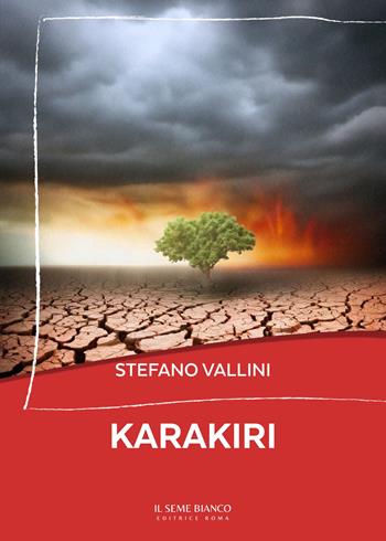 Karakiri. La razza umana si sta autodistruggendo. Un pianeta sofferente - Stefano Vallini - Libro Il Seme Bianco 2024, Magnolia | Libraccio.it