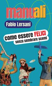 Come essere felici senza sembrare scemi