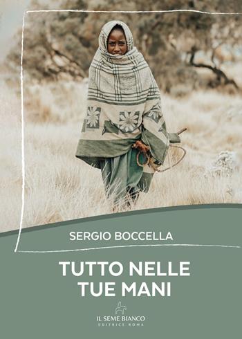 Tutto nelle tue mani - Sergio Boccella - Libro Il Seme Bianco 2025, Magnolia | Libraccio.it