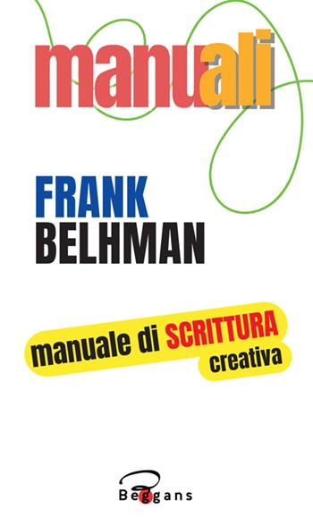 Manuale di scrittura creativa - Frank Belhman - Libro Beggans 2025, Manuali | Libraccio.it