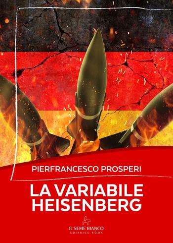 La variabile Heisenberg - Pierfrancesco Prosperi - Libro Il Seme Bianco 2025, Magnolia | Libraccio.it