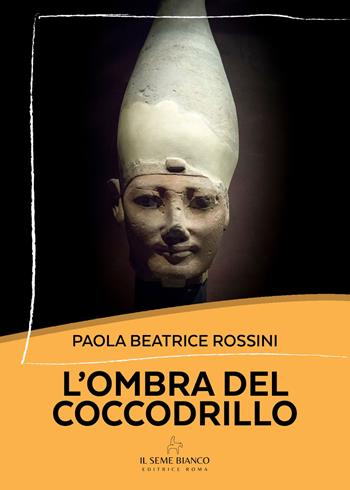 L'ombra del coccodrillo - Paola Beatrice Rossini - Libro Il Seme Bianco 2025, Magnolia | Libraccio.it