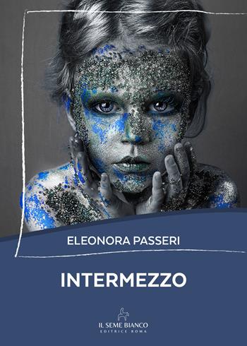Intermezzo - Eleonora Passeri - Libro Il Seme Bianco 2025, Magnolia | Libraccio.it