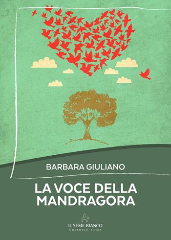 La voce della mandragora - Barbara Giuliano - Libro Il Seme Bianco 2025, Magnolia | Libraccio.it