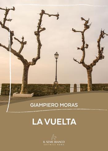 La vuelta - Giampiero Moras - Libro Il Seme Bianco 2025, Ecuba | Libraccio.it